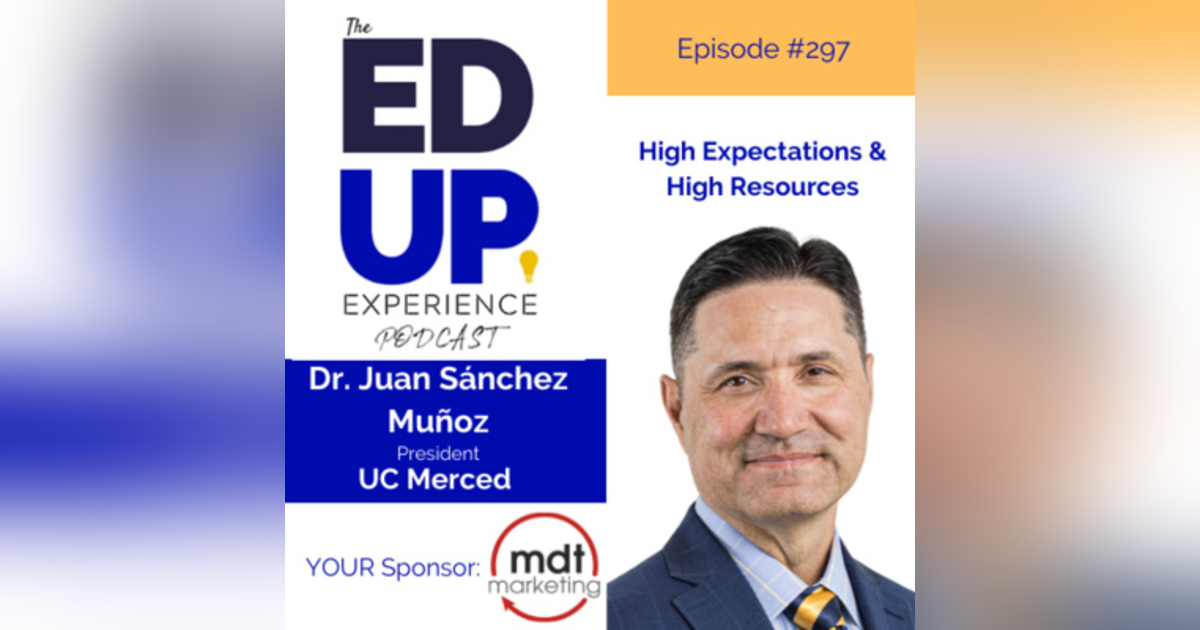 297: High Expectations & High Resources - Dr. Juan Sánchez Muñoz, President, UC Merced 297: High Expectations & High Resources - Dr. Juan Sánchez Muñoz, President, UC Merced