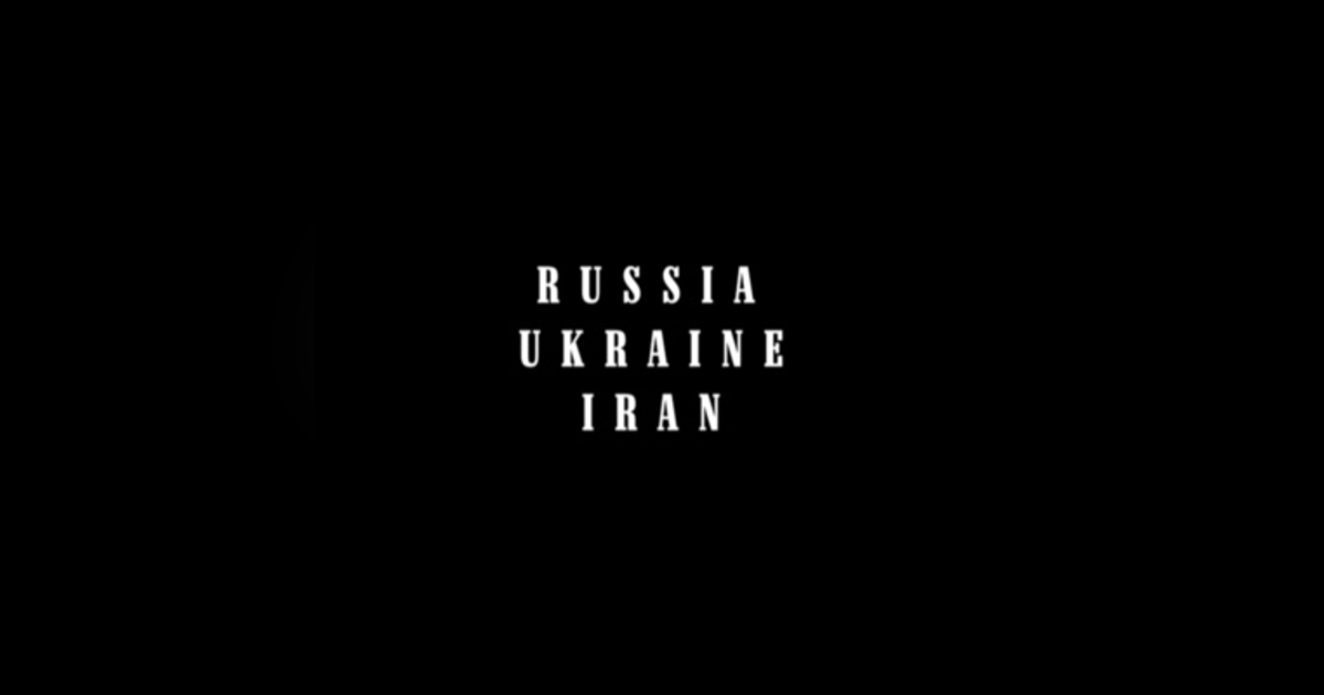 Russia - Ukraine - Iran Russia - Ukraine - Iran
