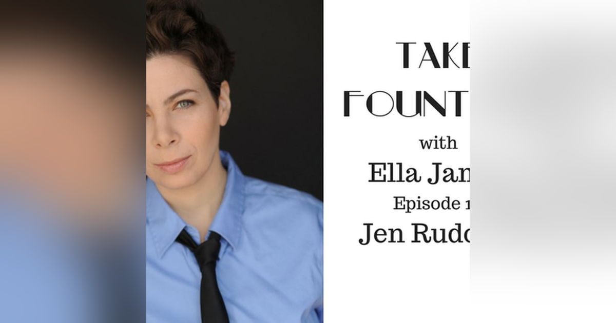 15: Jen Rudolph's tips on 'making it' - Take Fountain with Ella James Episode 14 15: Jen Rudolph's tips on 'making it' - Take Fountain with Ella James Episode 14