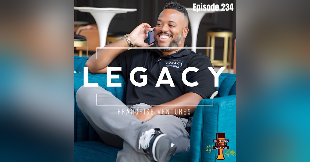 BBP 234 - Legacy Franchise Ventures BBP 234 - Legacy Franchise Ventures