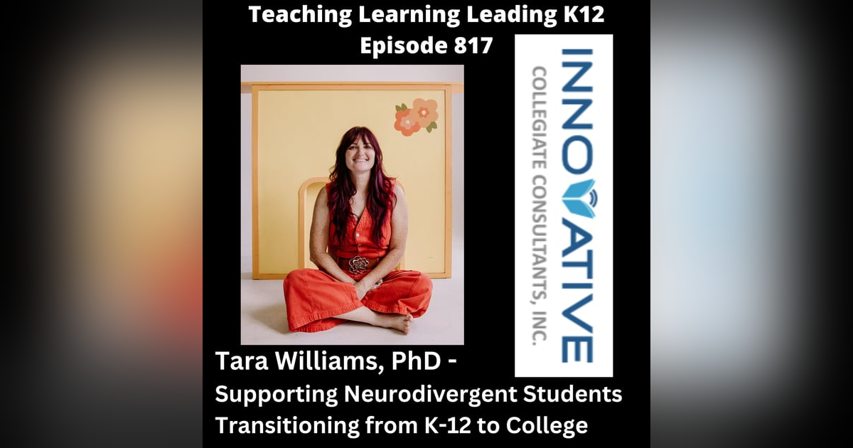 Tara Williams, PhD: Supporting Neurodivergent Students Transitioning from K-12 to College - 817 Tara Williams, PhD: Supporting Neurodivergent Students Transitioning from K-12 to College - 817