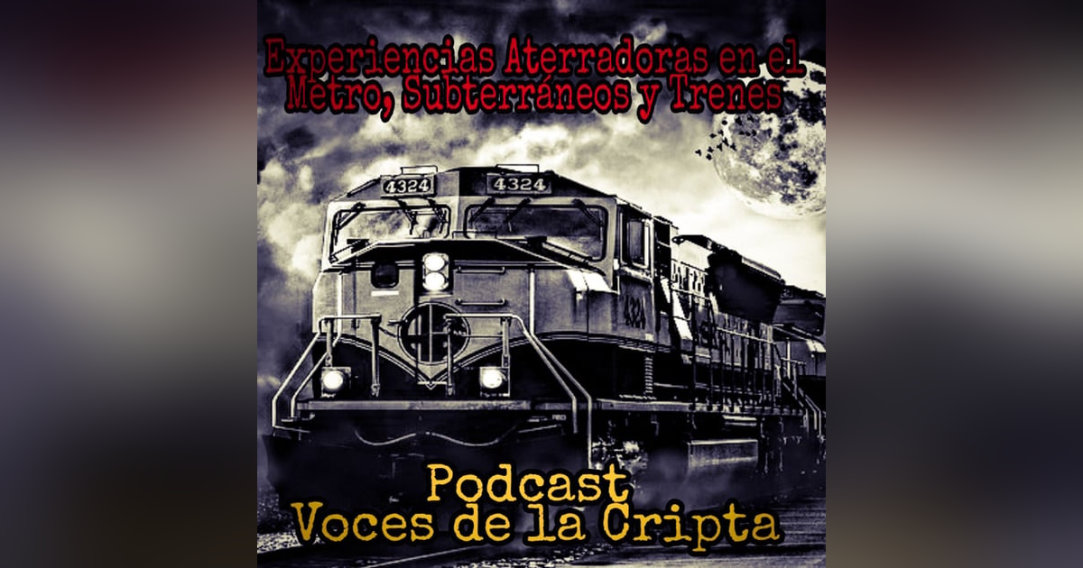 Experiencias Aterradoras en el Metro, Subterráneos y Trenes / Podcast #1 Voces de la Cripta Experiencias Aterradoras en el Metro, Subterráneos y Trenes / Podcast #1 Voces de la Cripta