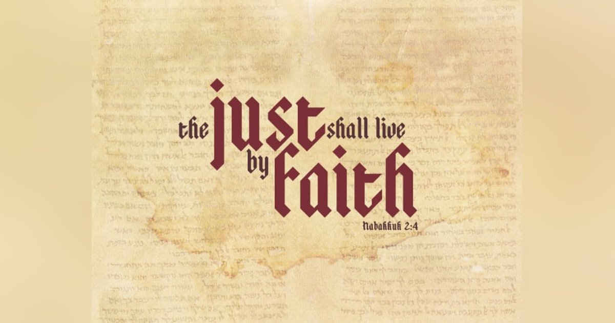 The Just Shall Live By Faith - Reading Habakkuk 2 #168 The Just Shall Live By Faith - Reading Habakkuk 2 #168