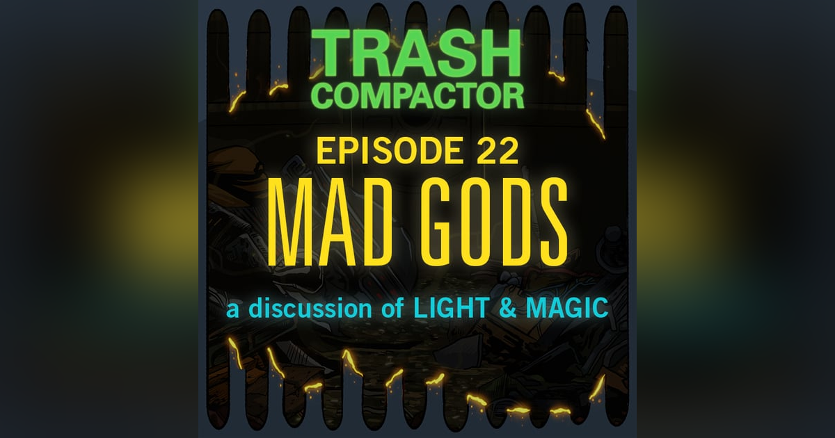 MAD GODS: A discussion of LIGHT & MAGIC MAD GODS: A discussion of LIGHT & MAGIC