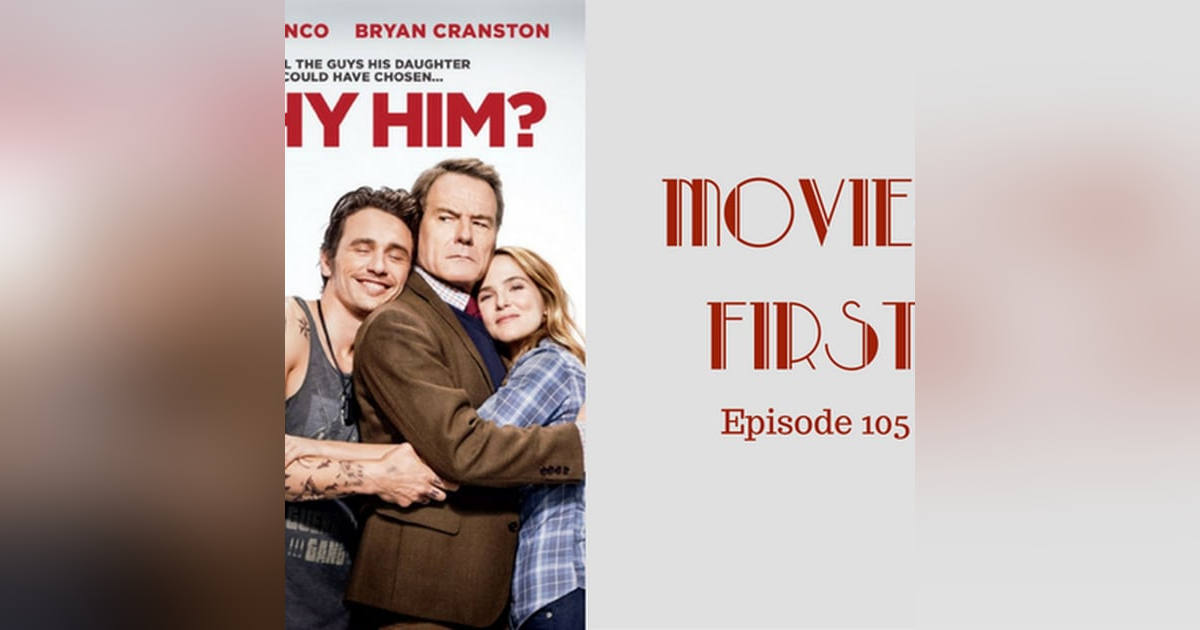 107: Why Him? - Movies First with Alex First & Chris Coleman Episode 105 107: Why Him? - Movies First with Alex First & Chris Coleman Episode 105
