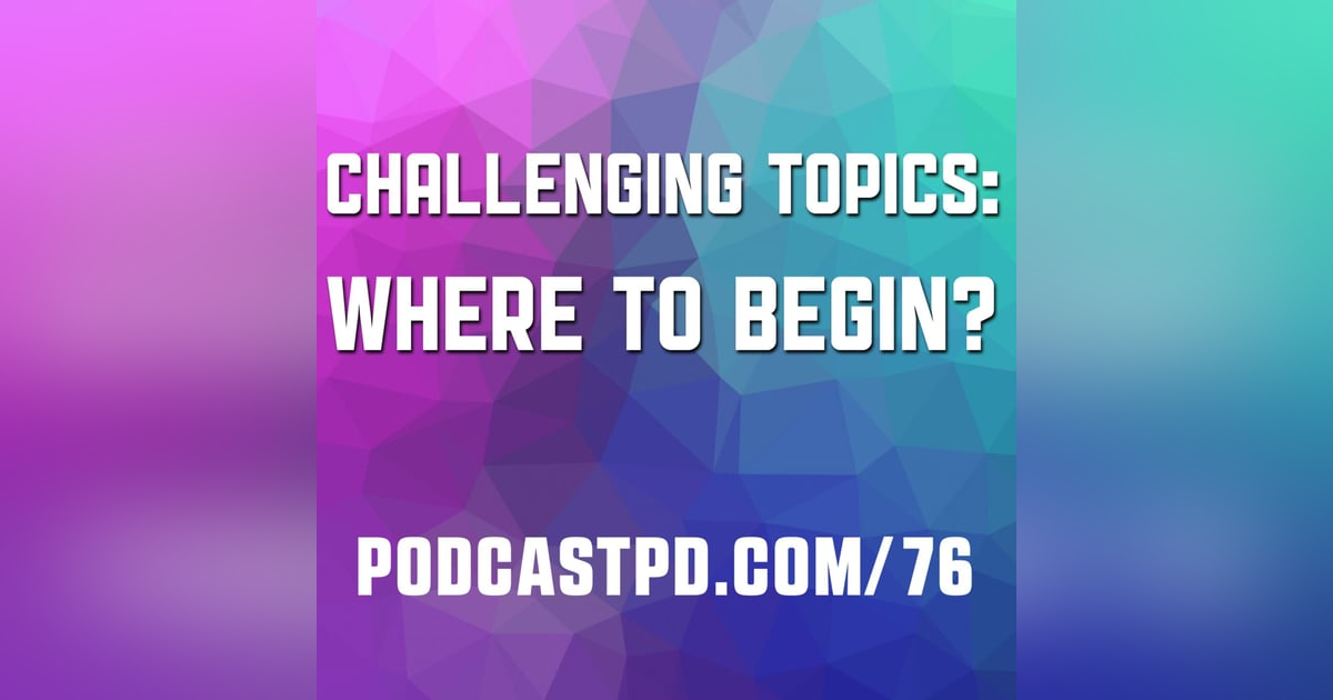 Challenging Topics: Where to Begin? - PPD076 Challenging Topics: Where to Begin? - PPD076