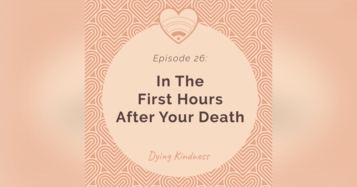 26: In The First Hours After Your Death 26: In The First Hours After Your Death