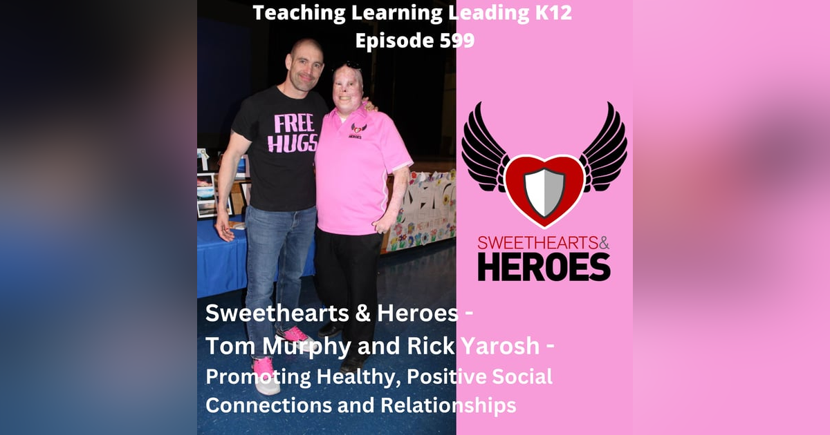 Sweethearts & Heroes - Tom Murphy and Rick Yarosh - Promoting Healthy, Positive Social Connections and Relationships - 599 Sweethearts & Heroes - Tom Murphy and Rick Yarosh - Promoting Healthy, Positive Social Connections and Relationships - 599