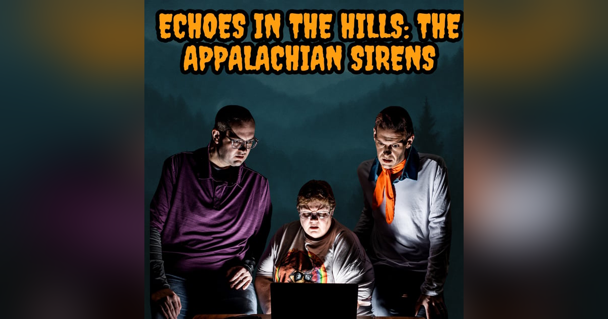 124: Echoes in the Hills: The Appalachian Sirens 124: Echoes in the Hills: The Appalachian Sirens