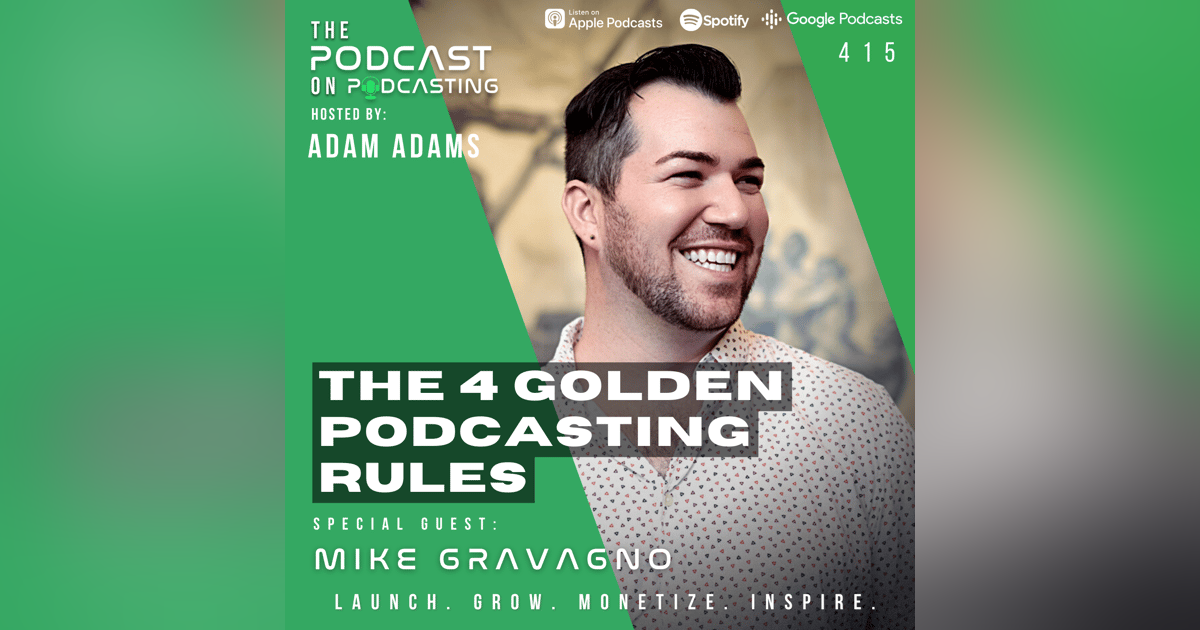 Ep415: The 4 Golden Podcasting Rules - Mike Gravagno Ep415: The 4 Golden Podcasting Rules - Mike Gravagno