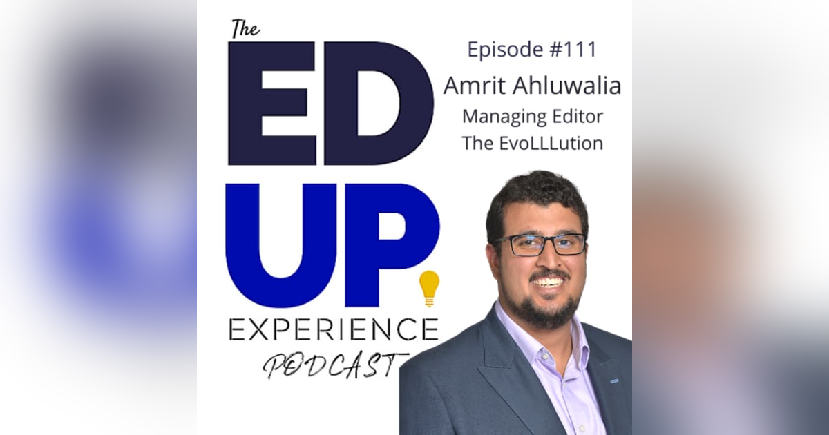 111: Higher Education's Future is the 60-Year Curriculum - with Amrit Ahluwahlia, Managing Editor, The EvoLLLution 111: Higher Education's Future is the 60-Year Curriculum - with Amrit Ahluwahlia, Managing Editor, The EvoLLLution