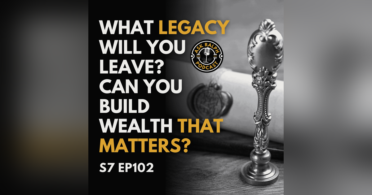 What Legacy Will You Leave? Can You Build Wealth That Matters? What Legacy Will You Leave? Can You Build Wealth That Matters?