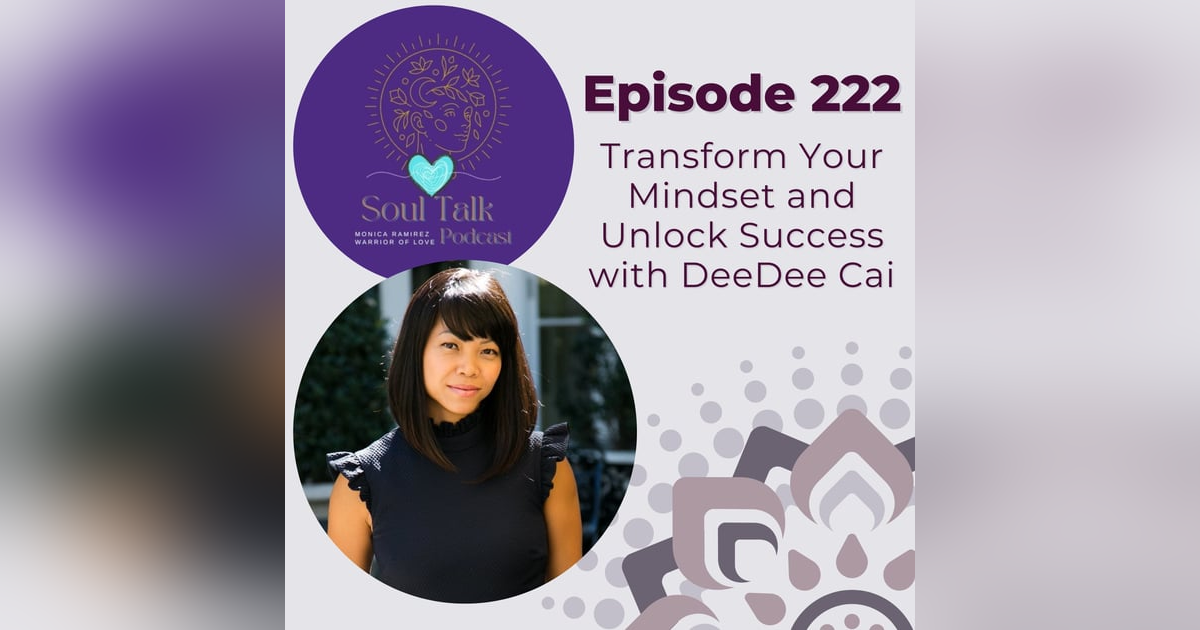 The Soul Talk Podcast Episode 222: Transform Your Mindset and Unlock Success with DeeDee Cai The Soul Talk Podcast Episode 222: Transform Your Mindset and Unlock Success with DeeDee Cai