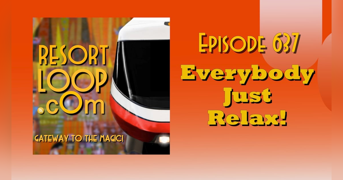 ResortLoop.com Episode 637 - Everybody Just Relax! ResortLoop.com Episode 637 - Everybody Just Relax!