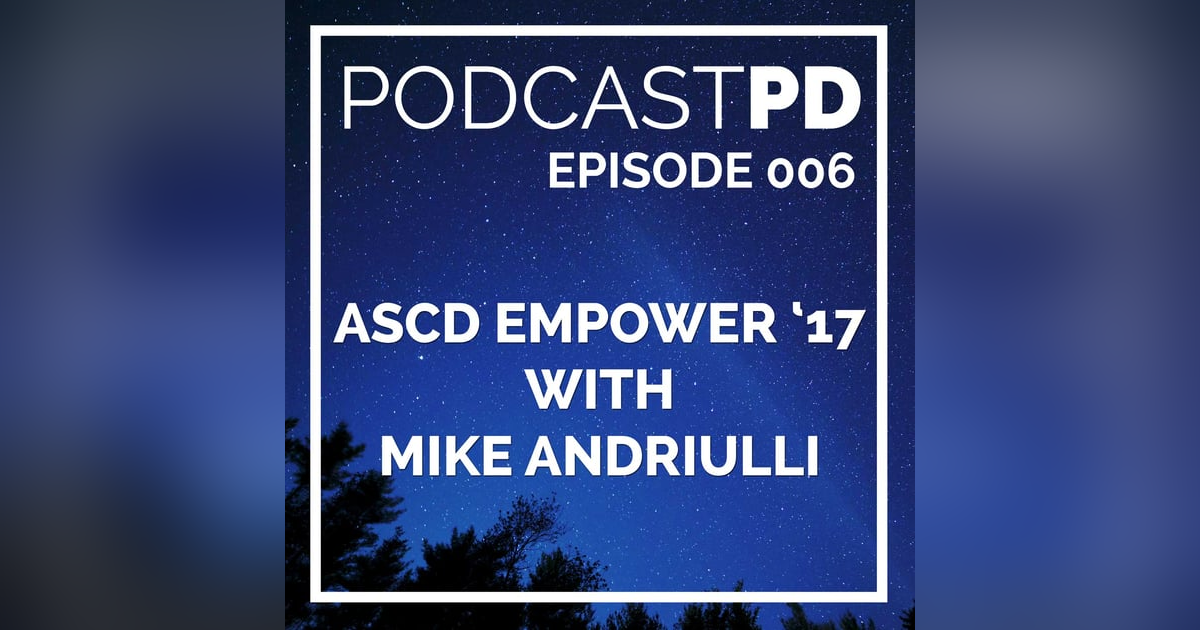 ASCD Empower 2017 with Mike Andriulli - PPD006 ASCD Empower 2017 with Mike Andriulli - PPD006