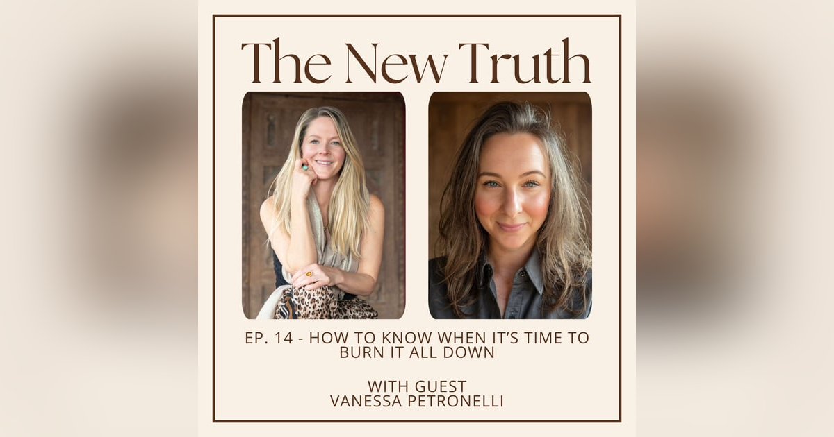How to Know When It’s Time To Burn it All Down with Vanessa Petronelli How to Know When It’s Time To Burn it All Down with Vanessa Petronelli