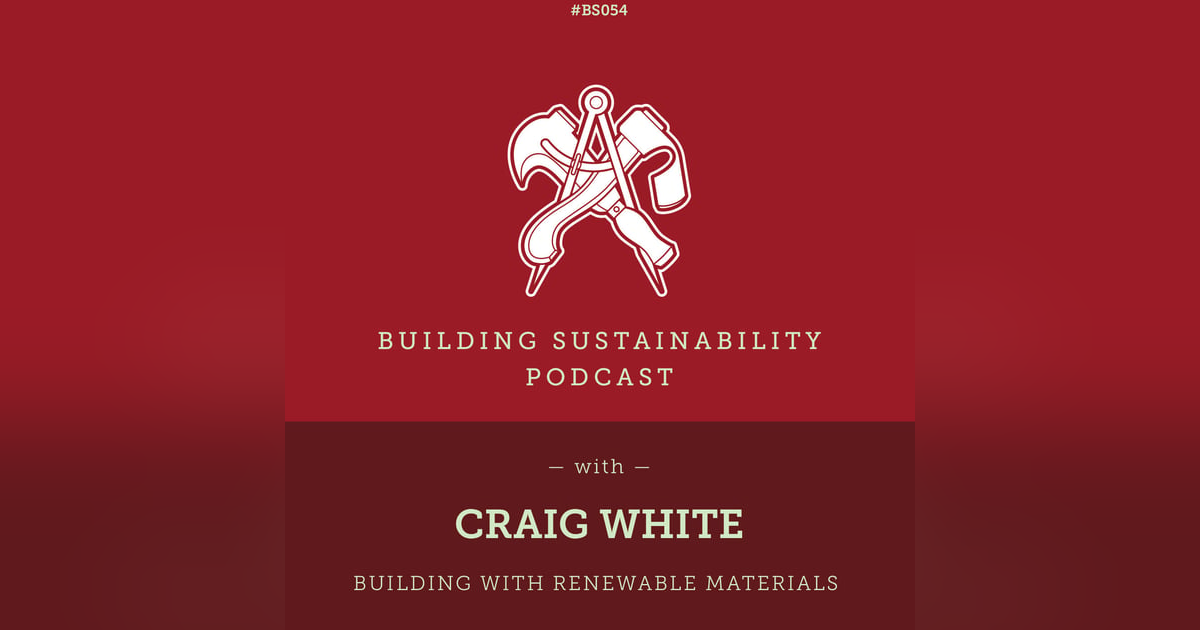 Building with Renewable Materials - Craig White - BS054 Building with Renewable Materials - Craig White - BS054