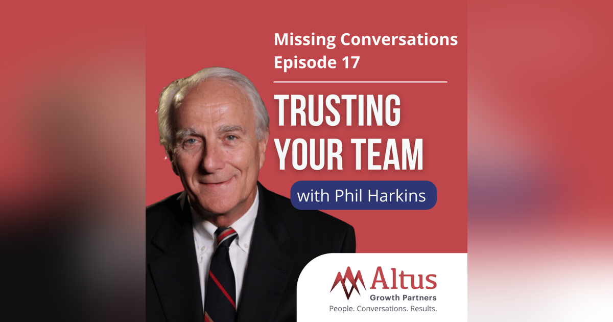 Episode #17: Trusting Your Team with Phil Harkins Episode #17: Trusting Your Team with Phil Harkins