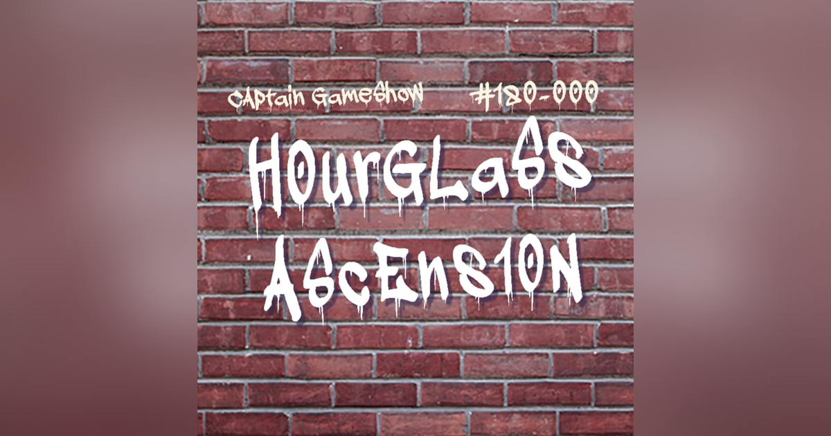 Episode 180: Hourglass Ascension Episode 180: Hourglass Ascension