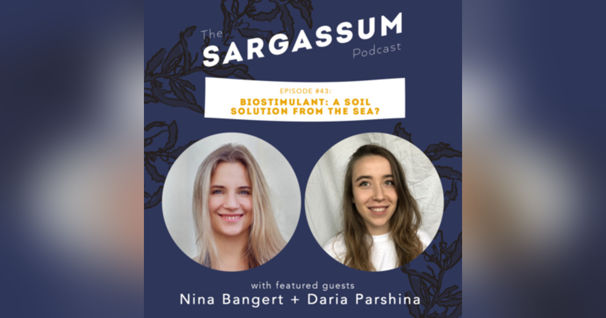 Ep. 43 Biostimulant: a soil solution from the sea with Daria Parshina and Nina Bangert Ep. 43 Biostimulant: a soil solution from the sea with Daria Parshina and Nina Bangert