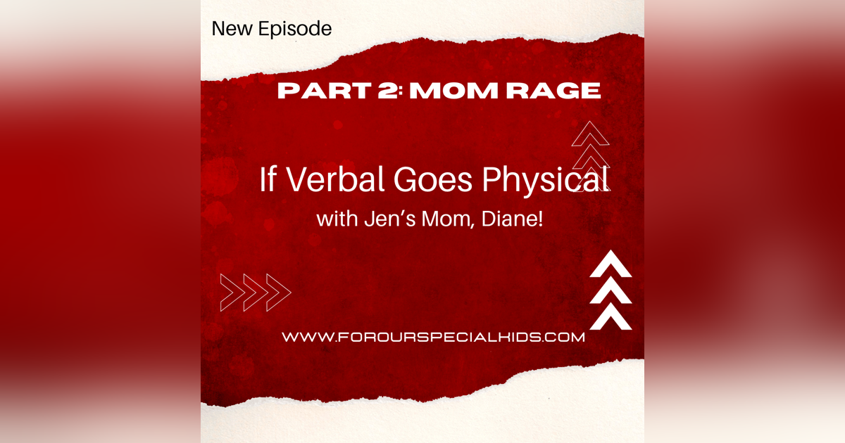 If Verbal Goes Physical: Mom Rage with Jen's Mom, Diane If Verbal Goes Physical: Mom Rage with Jen's Mom, Diane