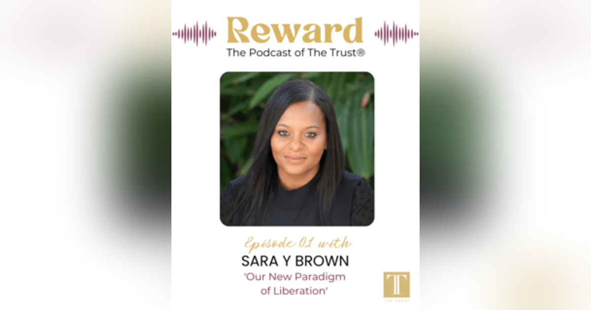 “Our New Paradigm of Liberation” with Sara Y. Brown — Reward Podcast Episode 1 “Our New Paradigm of Liberation” with Sara Y. Brown — Reward Podcast Episode 1
