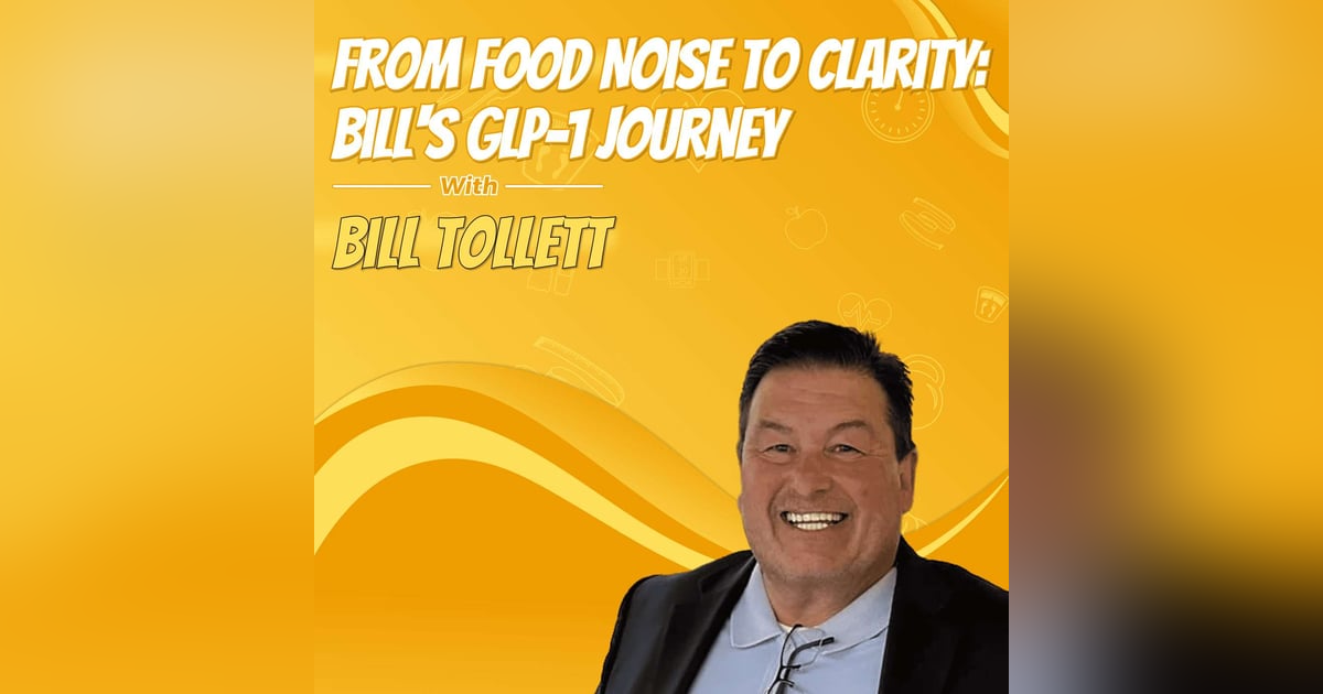 From Food Noise to Clarity: Bill's GLP-1 Journey From Food Noise to Clarity: Bill's GLP-1 Journey