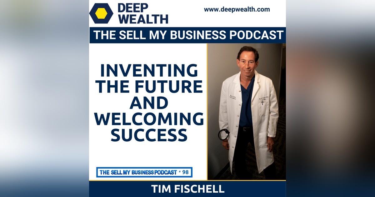 Tim Fischell On Inventing The Future And Welcoming Success (#98) Tim Fischell On Inventing The Future And Welcoming Success (#98)