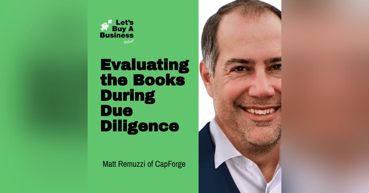 Evaluating the Books During Due Diligence with Matt Remuzzi of CapForge Evaluating the Books During Due Diligence with Matt Remuzzi of CapForge