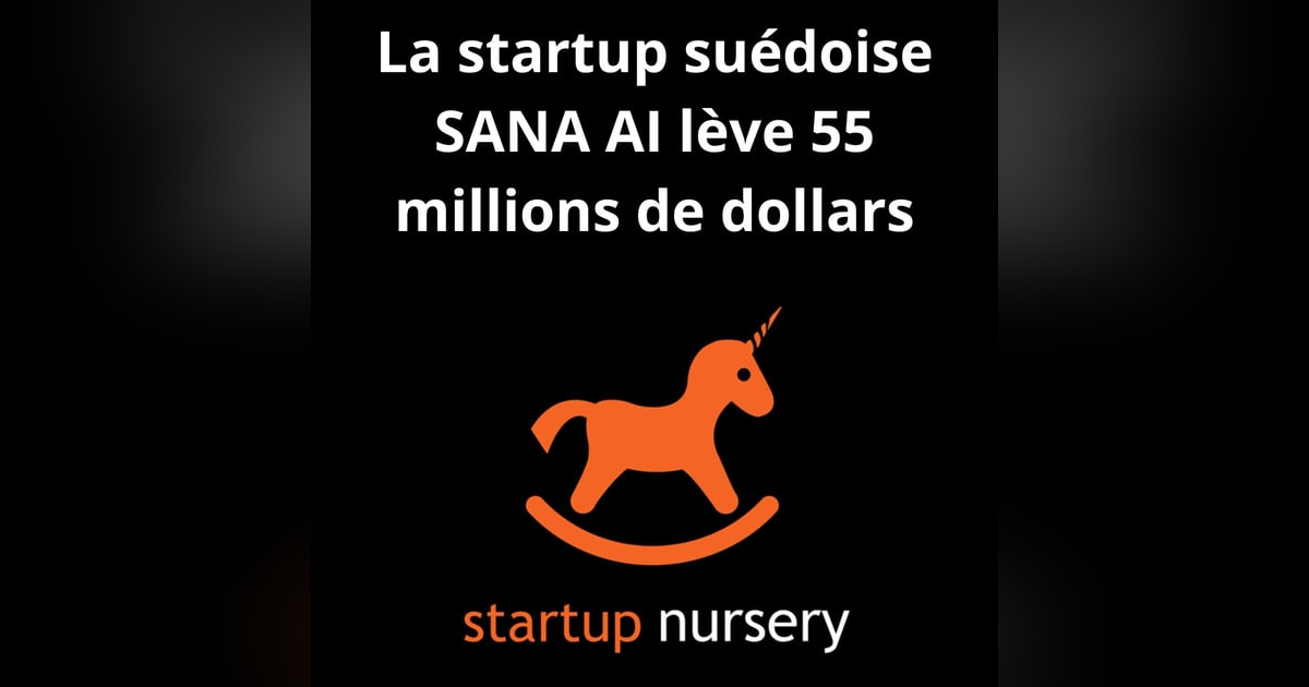 #3. La startup suédoise SANA AI lève 55 millions $ avec une valo à 500 M$ #3. La startup suédoise SANA AI lève 55 millions $ avec une valo à 500 M$