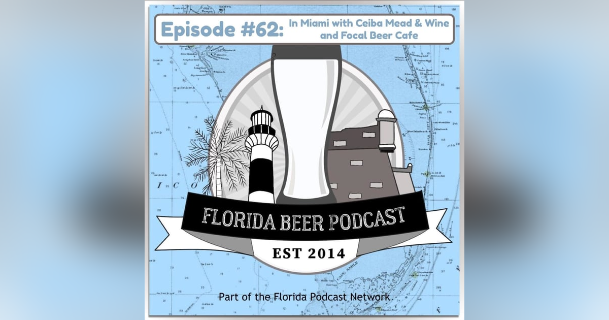 Florida Beer Podcast - Episode 62: In Miami with Ceiba Mead and Wine and Focal Beer Cafe Florida Beer Podcast - Episode 62: In Miami with Ceiba Mead and Wine and Focal Beer Cafe