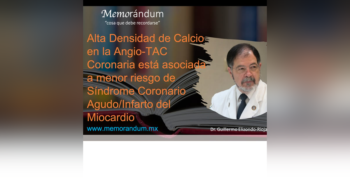 Alta Densidad de Calcio en la Angio-TAC Coronaria está asociada a menor riesgo de Síndrome Coronario Agudo/Infarto del Miocardio Alta Densidad de Calcio en la Angio-TAC Coronaria está asociada a menor riesgo de Síndrome Coronario Agudo/Infarto del Miocardio
