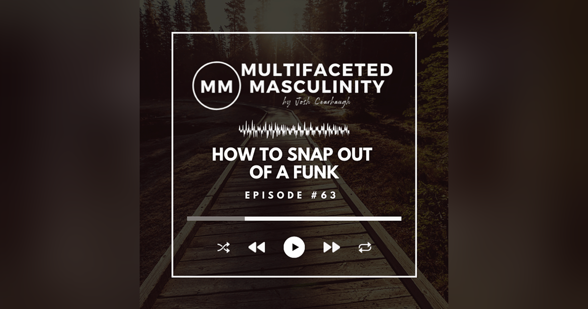 5 Ways to Snap Out of a Funk... and How to Realize You're in One | Ep. #63 5 Ways to Snap Out of a Funk... and How to Realize You're in One | Ep. #63