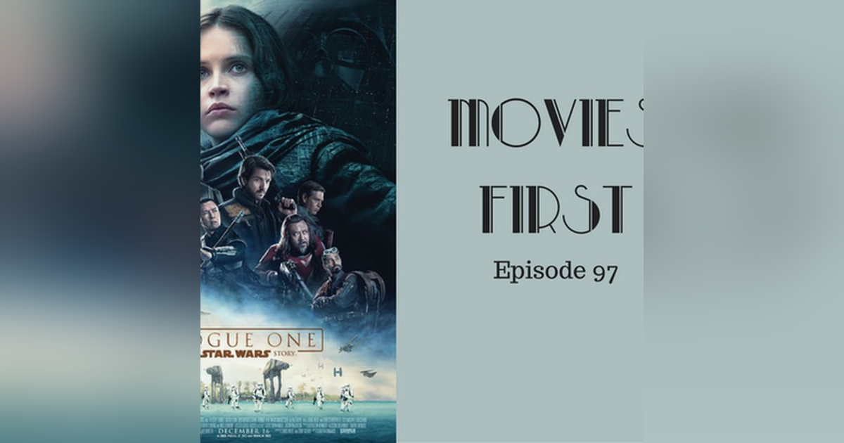 99: Rogue One: A Star Wars Story - Movies First with Alex First Episode 97 99: Rogue One: A Star Wars Story - Movies First with Alex First Episode 97