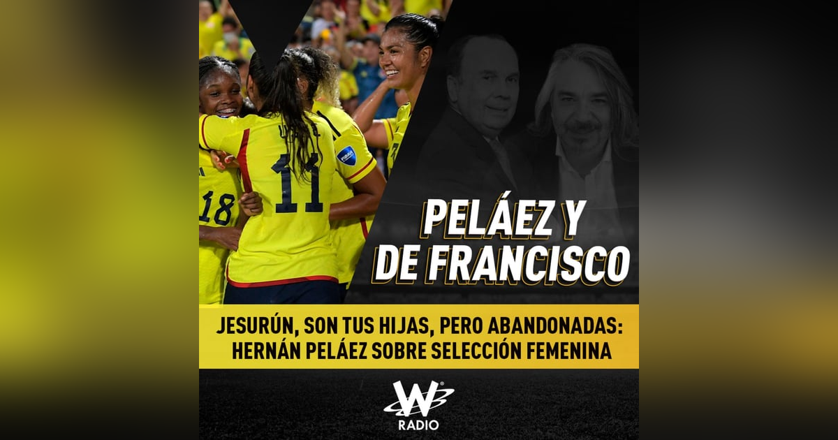 Jesurún, son tus hijas, pero abandonadas: Hernán Peláez sobre Selección Femenina Jesurún, son tus hijas, pero abandonadas: Hernán Peláez sobre Selección Femenina