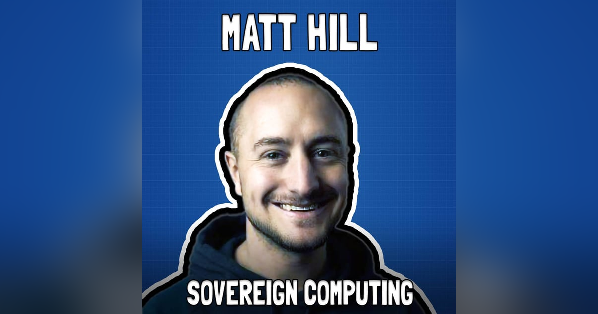 Sovereign Computing with Matt Hill from Start9 - FFS #99 Sovereign Computing with Matt Hill from Start9 - FFS #99
