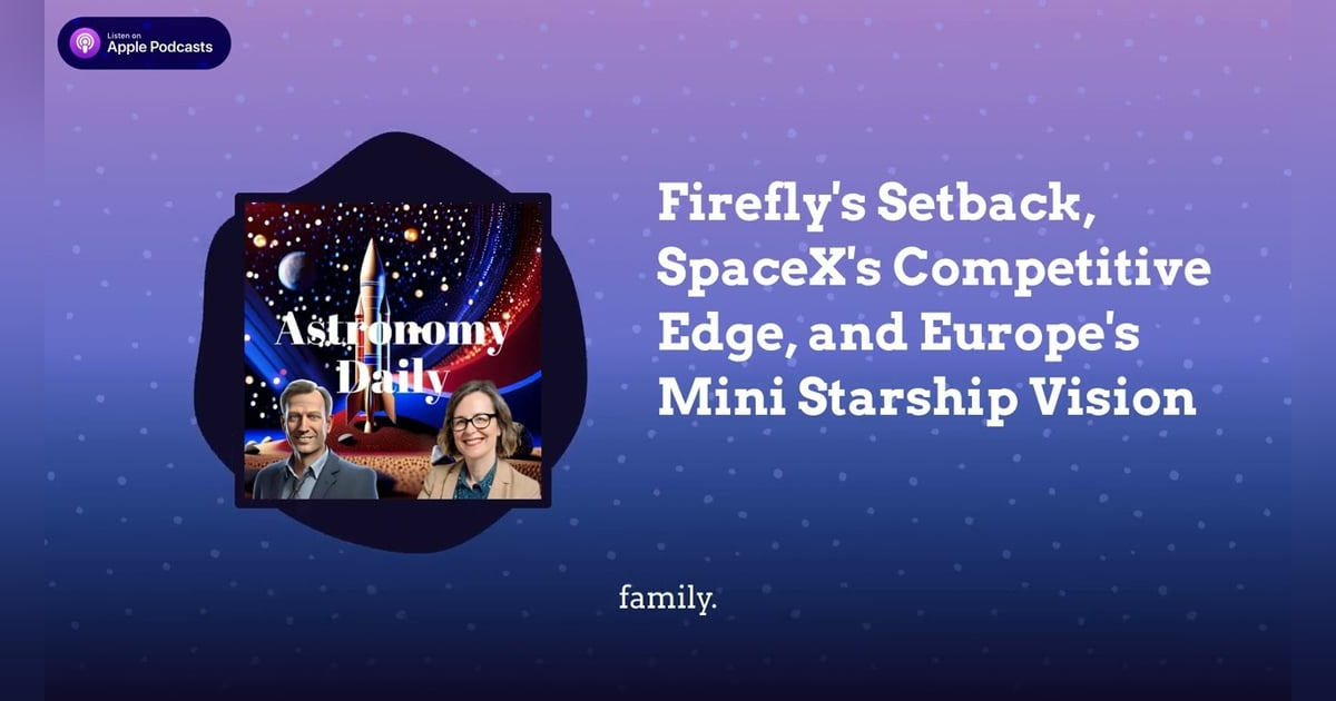 Firefly’s Setback, SpaceX’s Competitive Edge, and Europe’s Mini Starship Vision Firefly’s Setback, SpaceX’s Competitive Edge, and Europe’s Mini Starship Vision