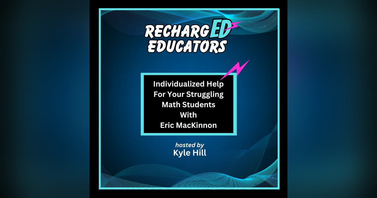 Individualized Help For Your Struggling Math Students With Eric MacKinnon Individualized Help For Your Struggling Math Students With Eric MacKinnon