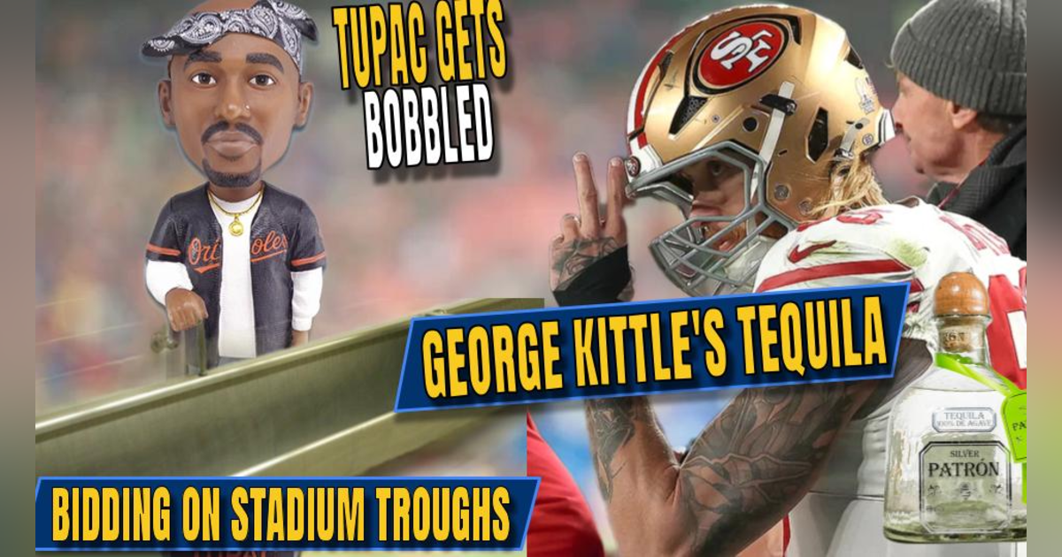George Kittle's Tequila | Bidding on Stadium Troughs | Tupac Bobblehead George Kittle's Tequila | Bidding on Stadium Troughs | Tupac Bobblehead
