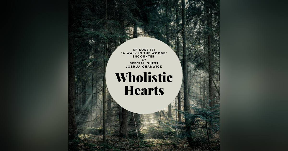 131. A Walk in the Woods with Special Guest Joshua Chadwick 131. A Walk in the Woods with Special Guest Joshua Chadwick