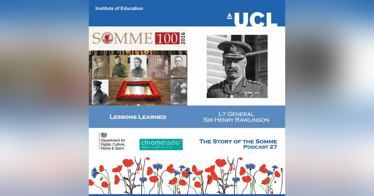 THE STORY OF THE SOMME 27 | Lessons Learned - Lt General Sir Henry Rawlinson THE STORY OF THE SOMME 27 | Lessons Learned - Lt General Sir Henry Rawlinson