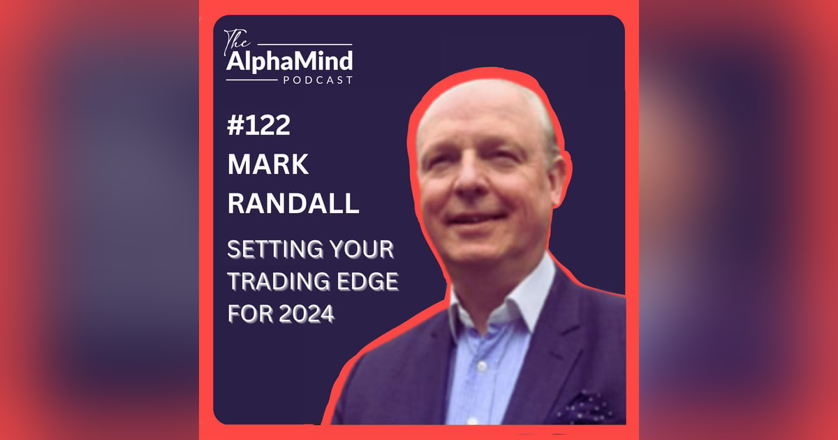 #122 Mark Randall: Setting your Trading Edge for 2024 #122 Mark Randall: Setting your Trading Edge for 2024