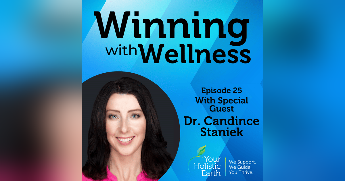 EP25: The Power of Naturopathic Medicine with Dr.Candice Staniek EP25: The Power of Naturopathic Medicine with Dr.Candice Staniek