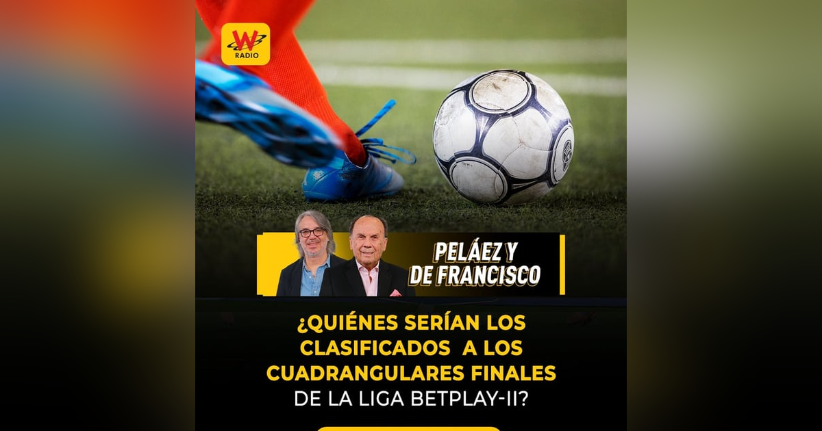 ¿Quiénes serían los clasificados a los cuadrangulares finales de la Liga BetPlay-II? ¿Quiénes serían los clasificados a los cuadrangulares finales de la Liga BetPlay-II?