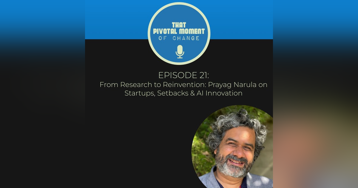 Episode 21: From Research to Reinvention: Prayag Narula on Startups, Setbacks & AI Innovation Episode 21: From Research to Reinvention: Prayag Narula on Startups, Setbacks & AI Innovation