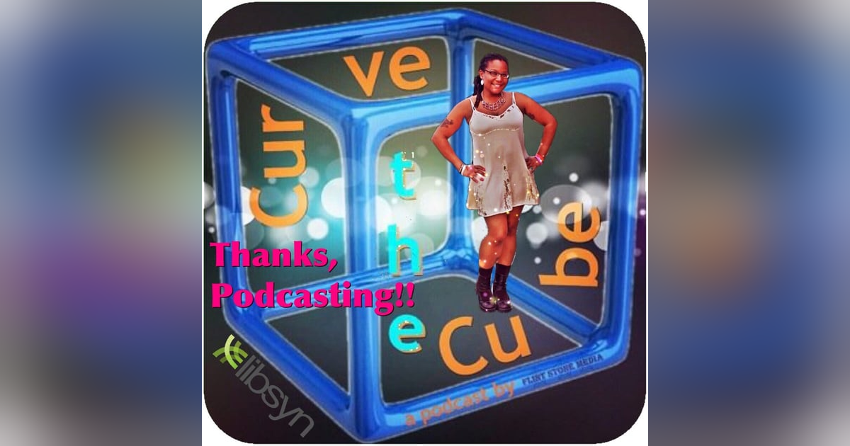 Curve the Cube - Thanks, Podcasting 2015 Curve the Cube - Thanks, Podcasting 2015