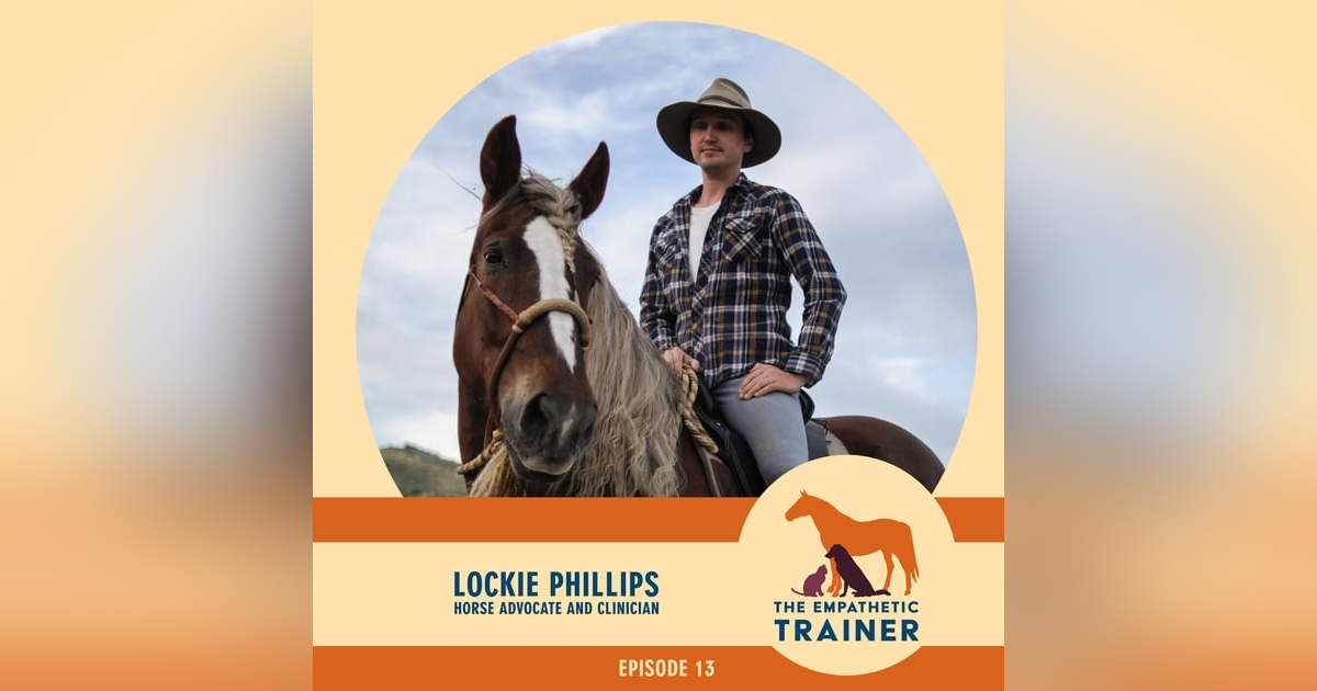 Lockie Phillips - When it comes to Horses, Obedience is Out and Empathy is In - S2 E3 Lockie Phillips - When it comes to Horses, Obedience is Out and Empathy is In - S2 E3
