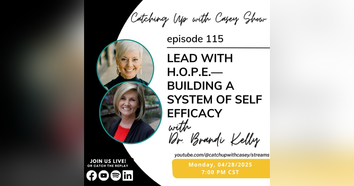 114. Lead with H.O.P.E.—Building a System of Self Efficacy with Brandi Kelly 114. Lead with H.O.P.E.—Building a System of Self Efficacy with Brandi Kelly