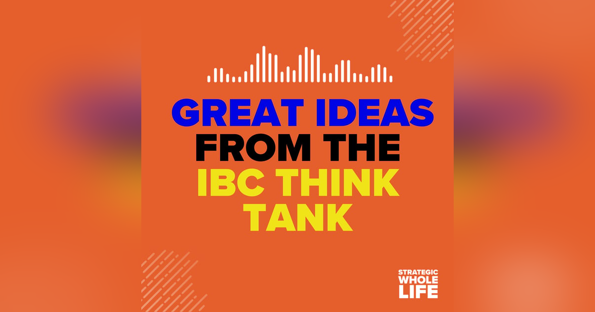 98: Great Ideas from the 2024 IBC Think Tank 98: Great Ideas from the 2024 IBC Think Tank