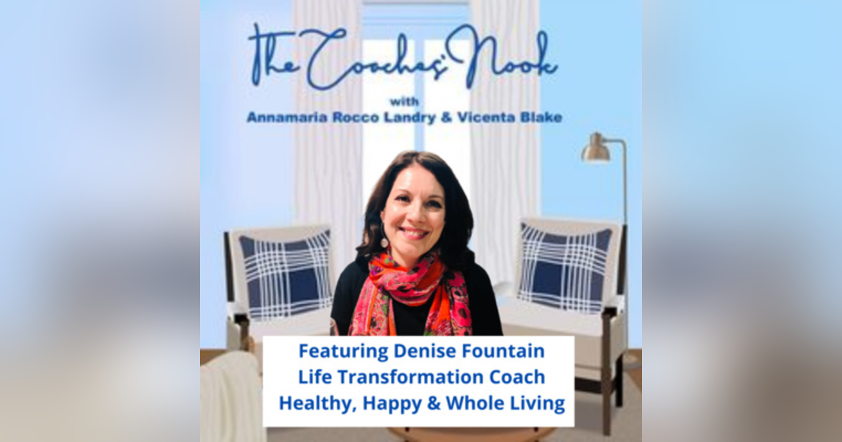 An Interview with Coach Denise Fountain About Living a Healthy, Happy and Whole Life An Interview with Coach Denise Fountain About Living a Healthy, Happy and Whole Life